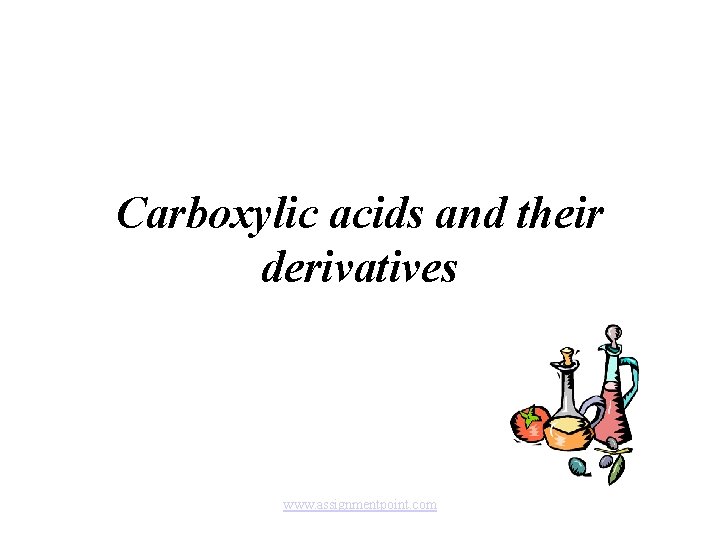 Carboxylic acids and their derivatives www. assignmentpoint. com 