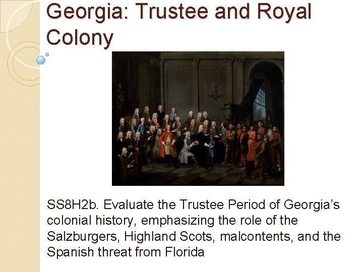 Georgia: Trustee and Royal Colony SS 8 H 2 b. Evaluate the Trustee Period