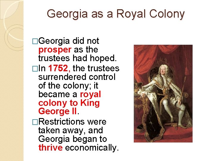 Georgia as a Royal Colony �Georgia did not prosper as the trustees had hoped.