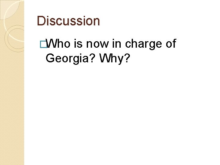 Discussion �Who is now in charge of Georgia? Why? 