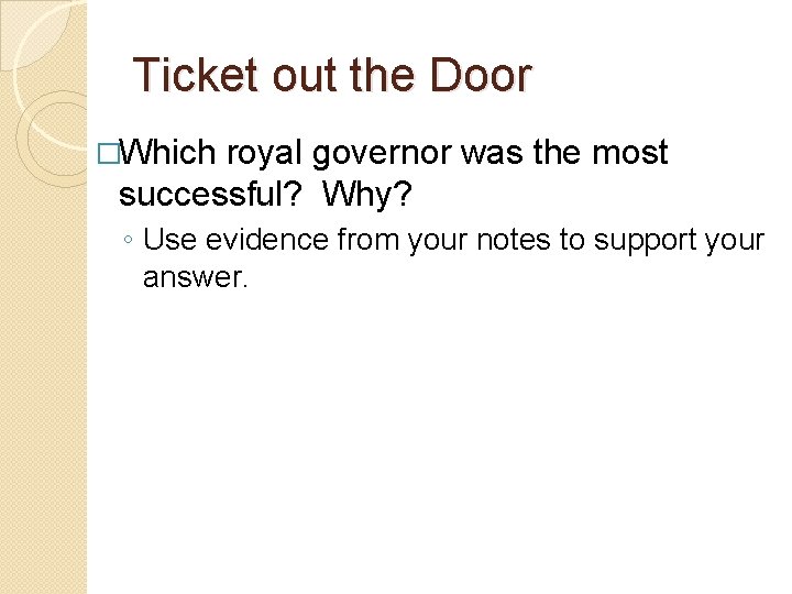Ticket out the Door �Which royal governor was the most successful? Why? ◦ Use
