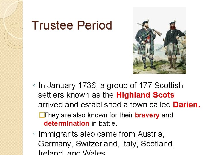 Trustee Period ◦ In January 1736, a group of 177 Scottish settlers known as