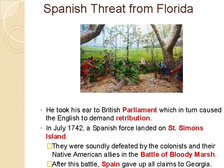 Spanish Threat from Florida ◦ He took his ear to British Parliament which in