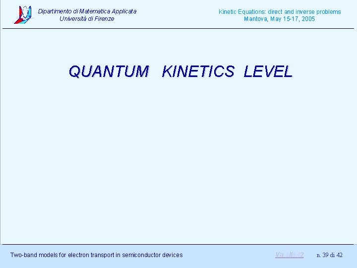 Dipartimento di Matematica Applicata Università di Firenze Kinetic Equations: direct and inverse problems Mantova,