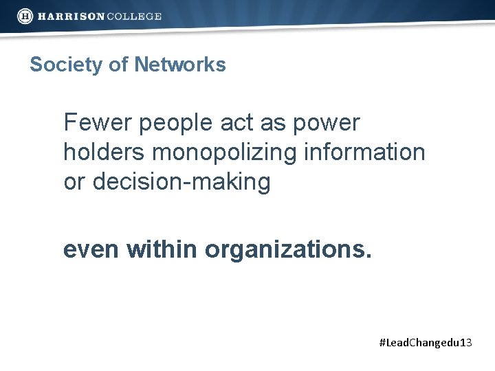 Society of Networks Fewer people act as power holders monopolizing information or decision-making even