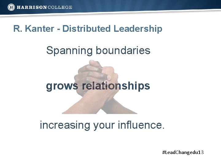 R. Kanter - Distributed Leadership Spanning boundaries grows relationships increasing your influence. #Lead. Changedu