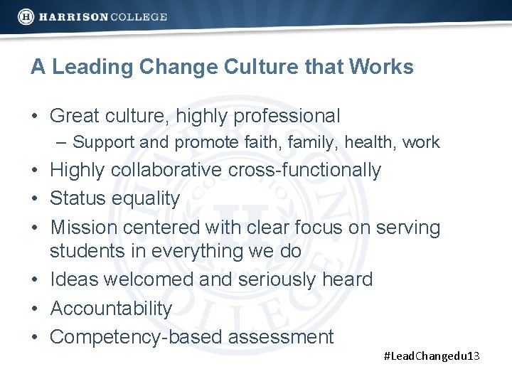 A Leading Change Culture that Works • Great culture, highly professional – Support and