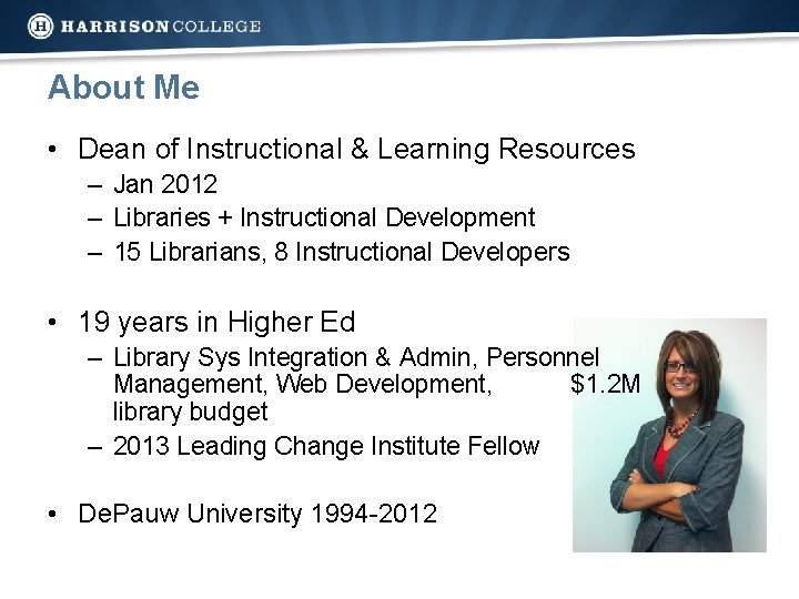About Me • Dean of Instructional & Learning Resources – Jan 2012 – Libraries