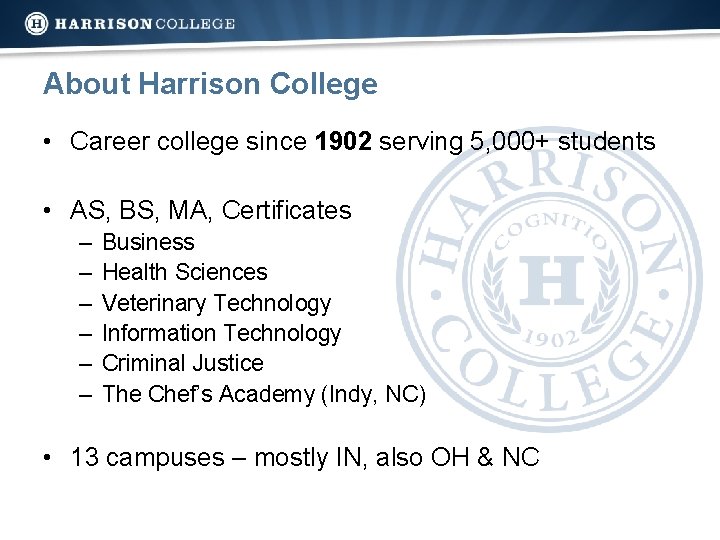 About Harrison College • Career college since 1902 serving 5, 000+ students • AS,