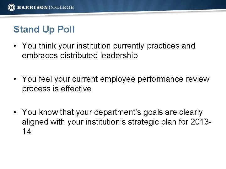 Stand Up Poll • You think your institution currently practices and embraces distributed leadership