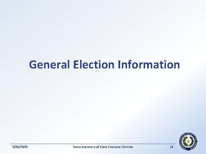 General Election Information 9/30/2020 Texas Secretary of State Elections Division 14 