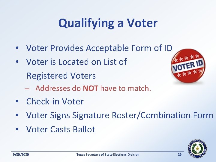 Qualifying a Voter • Voter Provides Acceptable Form of ID • Voter is Located