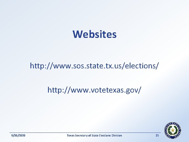 Websites http: //www. sos. state. tx. us/elections/ http: //www. votetexas. gov/ 9/30/2020 Texas Secretary