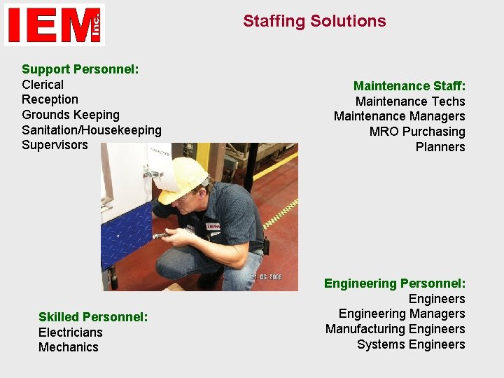 Staffing Solutions Support Personnel: Clerical Reception Grounds Keeping Sanitation/Housekeeping Supervisors Skilled Personnel: Electricians Mechanics