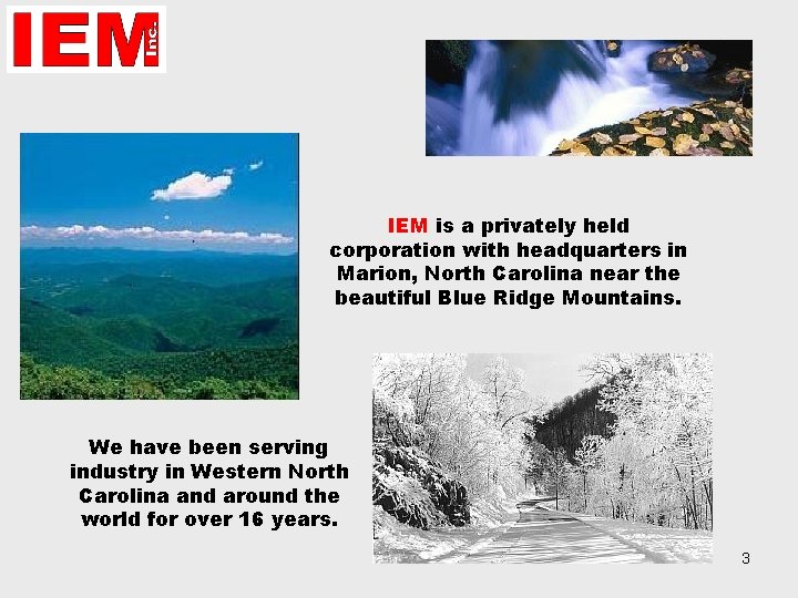 IEM is a privately held corporation with headquarters in Marion, North Carolina near the IEM is a privately held corporation with headquarters in Marion, North Carolina near the