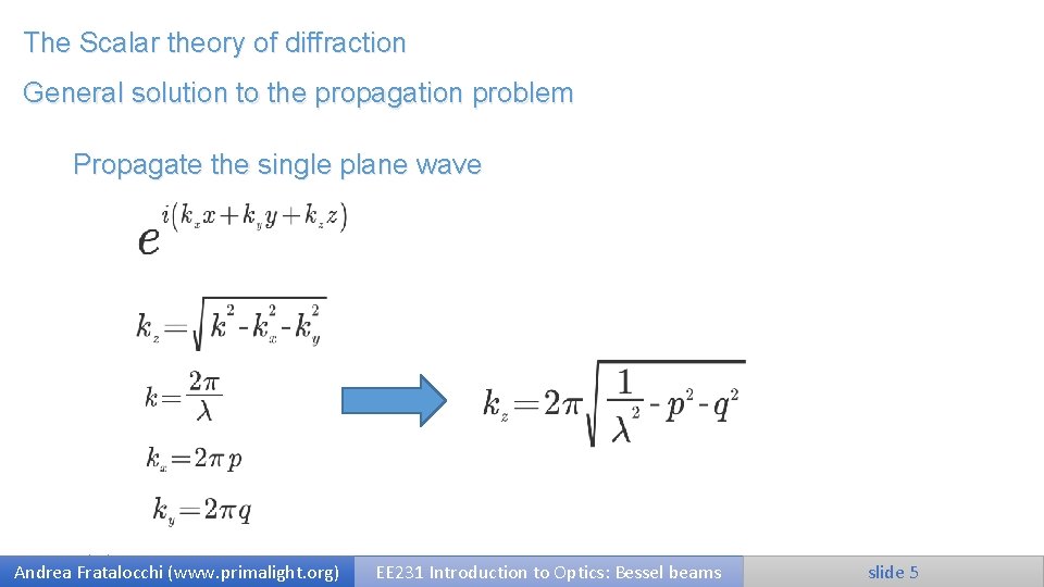 The Scalar theory of diffraction General solution to the propagation problem Propagate the single