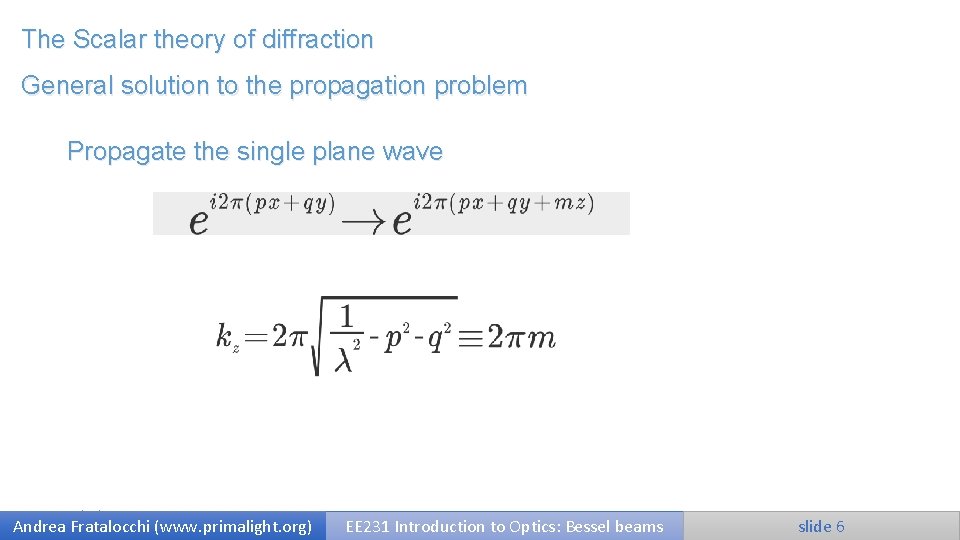 The Scalar theory of diffraction General solution to the propagation problem Propagate the single