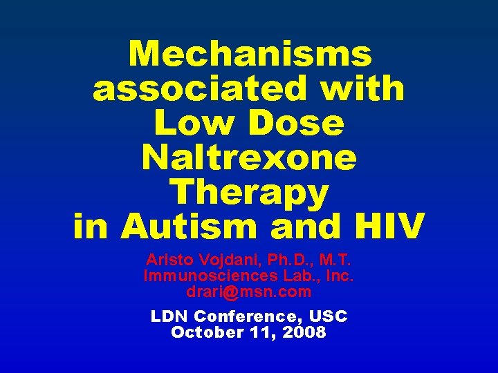 Mechanisms associated with Low Dose Naltrexone Therapy in Autism and HIV Aristo Vojdani, Ph.