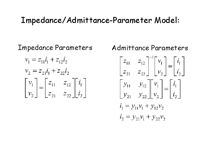 Impedance/Admittance-Parameter Model: Impedance Parameters Admittance Parameters 