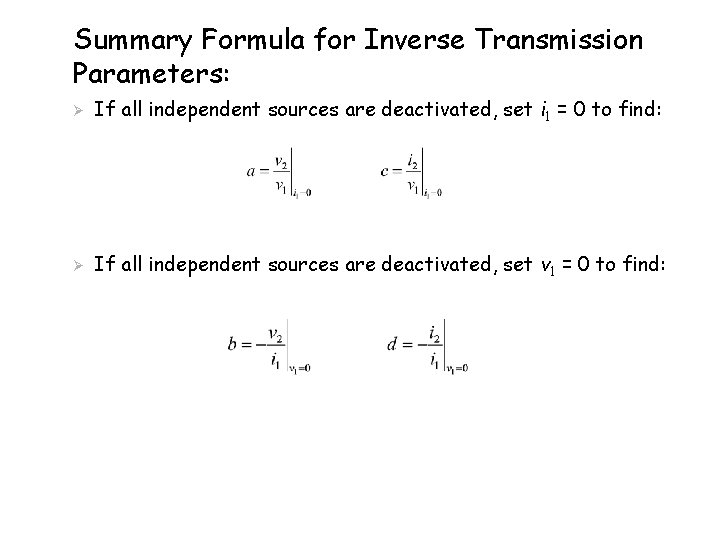 Summary Formula for Inverse Transmission Parameters: Ø If all independent sources are deactivated, set