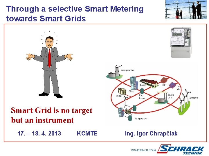 Through a selective Smart Metering towards Smart Grids Smart Grid is no target but