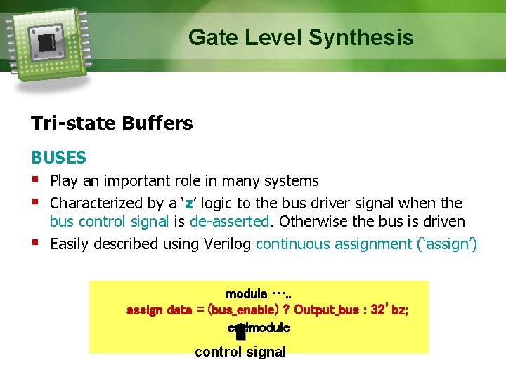 Gate Level Synthesis Tri-state Buffers BUSES Play an important role in many systems Characterized