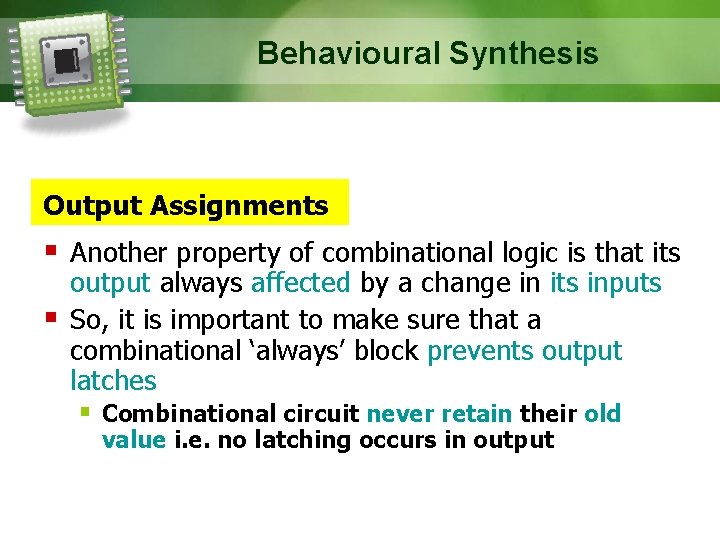 Behavioural Synthesis Output Assignments Another property of combinational logic is that its output always