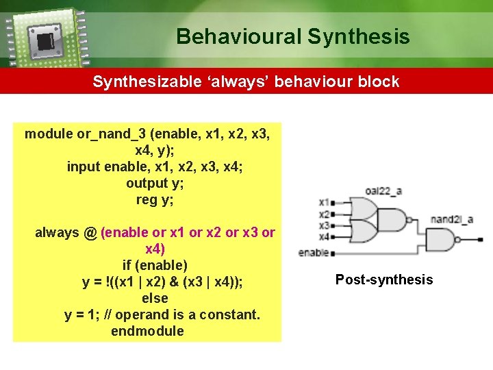 Behavioural Synthesis Synthesizable ‘always’ behaviour block module or_nand_3 (enable, x 1, x 2, x