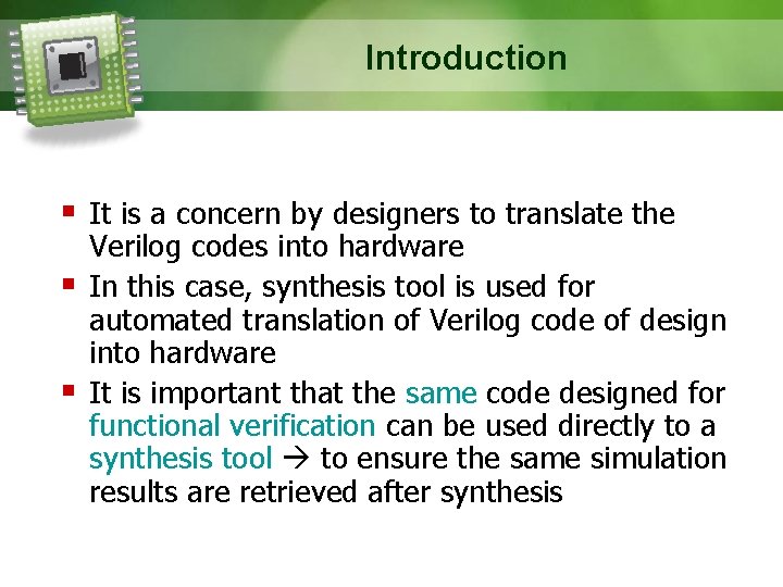 Introduction It is a concern by designers to translate the Verilog codes into hardware