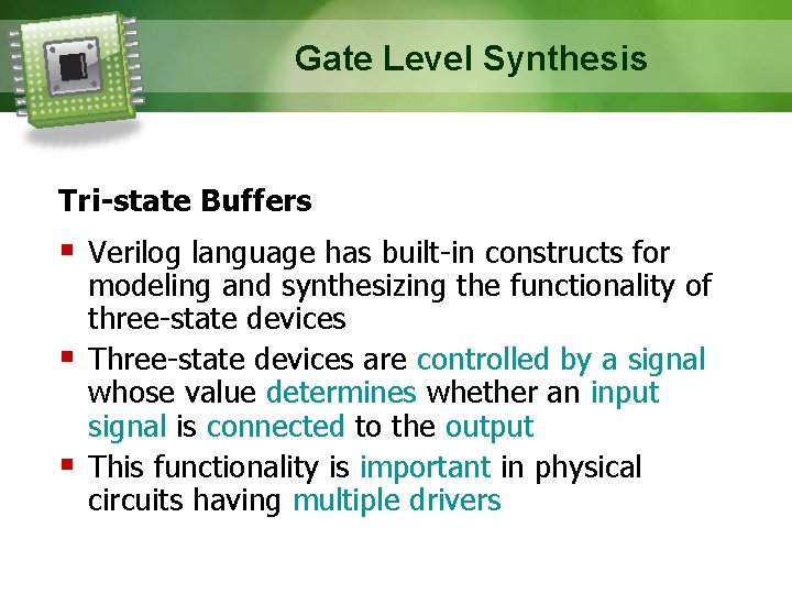 Gate Level Synthesis Tri-state Buffers Verilog language has built-in constructs for modeling and synthesizing