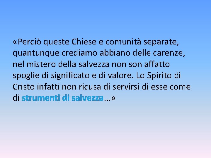  «Perciò queste Chiese e comunità separate, quantunque crediamo abbiano delle carenze, nel mistero