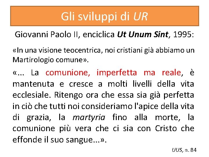 Gli sviluppi di UR Giovanni Paolo II, enciclica Ut Unum Sint, 1995: «In una