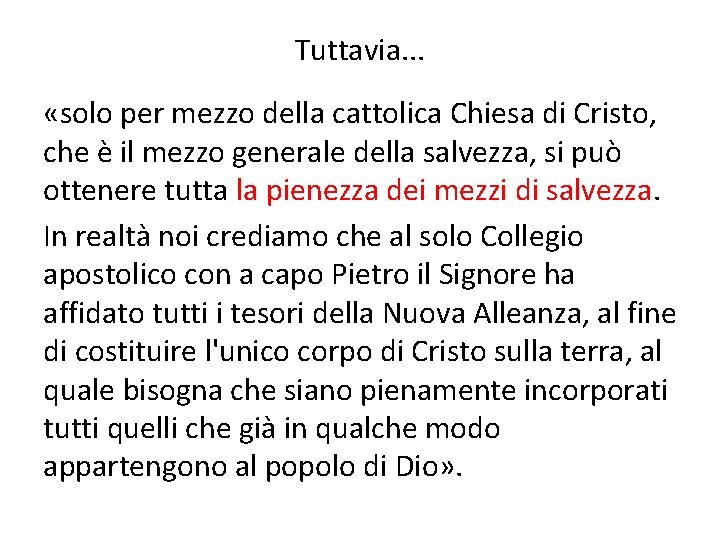 Tuttavia. . . «solo per mezzo della cattolica Chiesa di Cristo, che è il