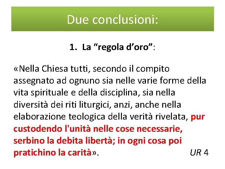 Due conclusioni: 1. La “regola d’oro”: «Nella Chiesa tutti, secondo il compito assegnato ad