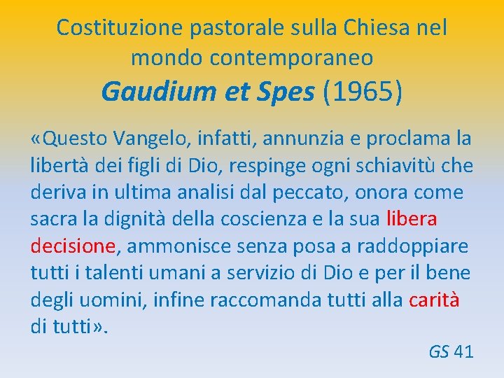 Costituzione pastorale sulla Chiesa nel mondo contemporaneo Gaudium et Spes (1965) «Questo Vangelo, infatti,