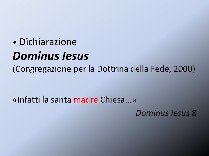  • Dichiarazione Dominus Iesus (Congregazione per la Dottrina della Fede, 2000) «Infatti la