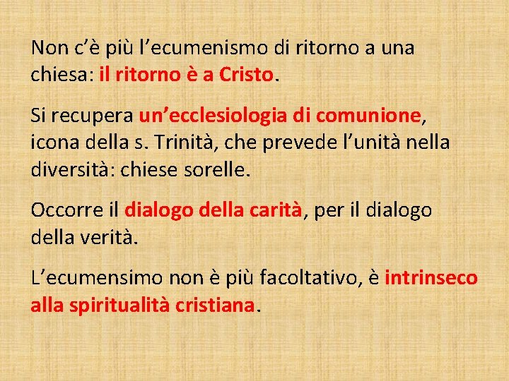 Non c’è più l’ecumenismo di ritorno a una chiesa: il ritorno è a Cristo.