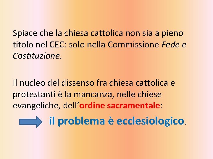 Spiace che la chiesa cattolica non sia a pieno titolo nel CEC: solo nella