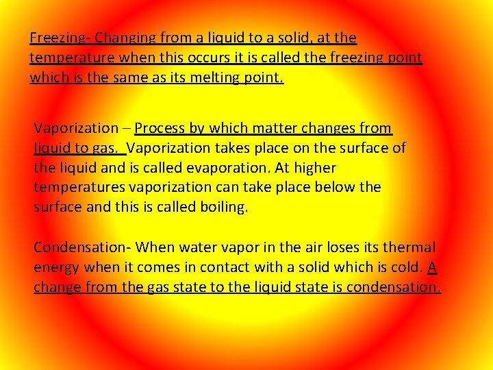 Freezing- Changing from a liquid to a solid, at the temperature when this occurs