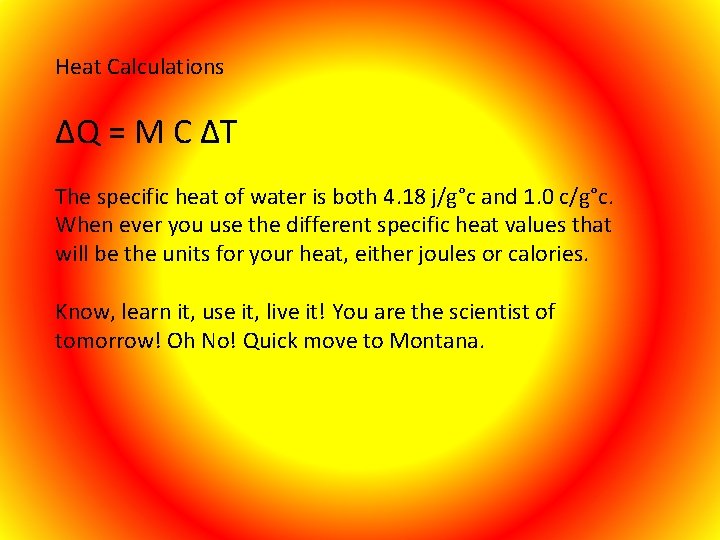 Heat Calculations ΔQ = M C ΔT The specific heat of water is both