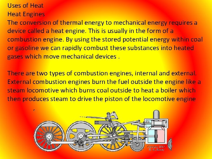 Uses of Heat Engines The conversion of thermal energy to mechanical energy requires a