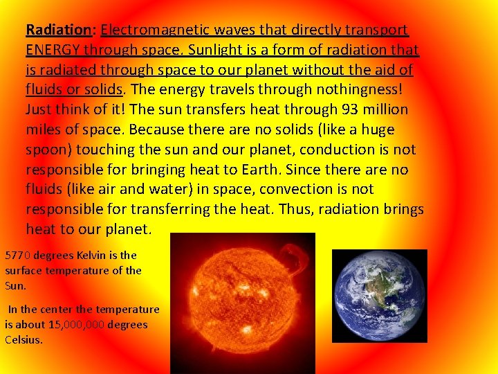 Radiation: Electromagnetic waves that directly transport ENERGY through space. Sunlight is a form of