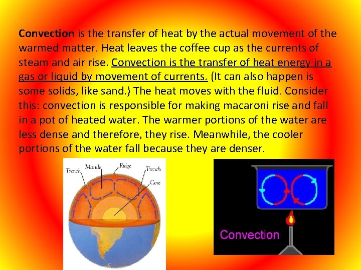 Convection is the transfer of heat by the actual movement of the warmed matter.