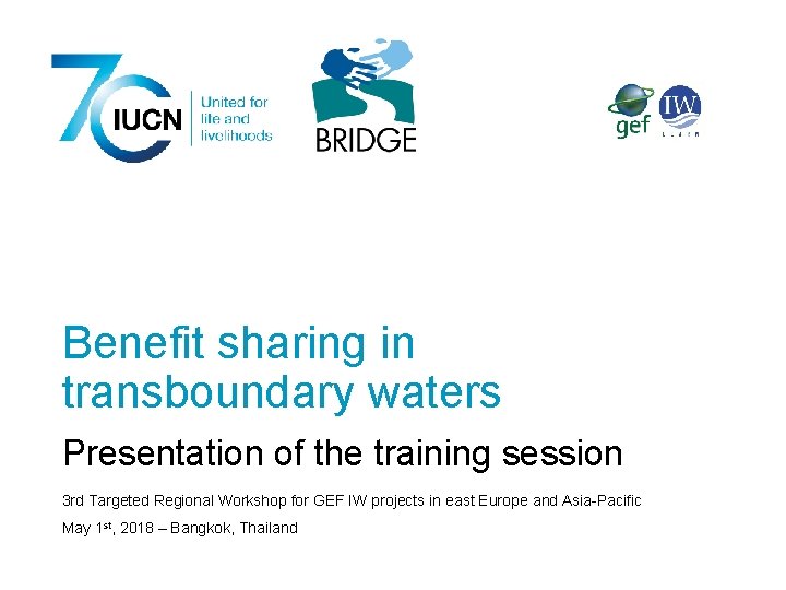 Benefit sharing in transboundary waters Presentation of the training session 3 rd Targeted Regional