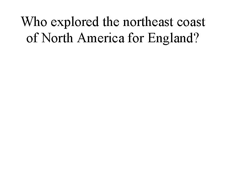 Who explored the northeast coast of North America for England? 