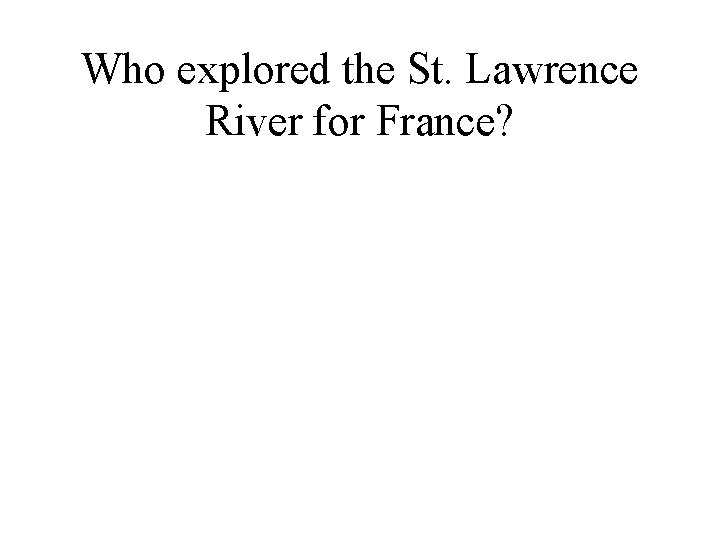 Who explored the St. Lawrence River for France? 