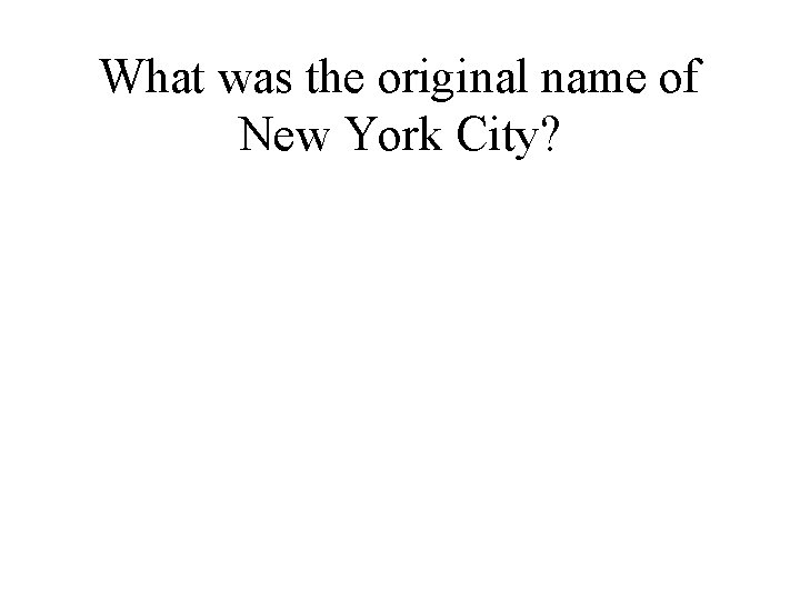 What was the original name of New York City? 