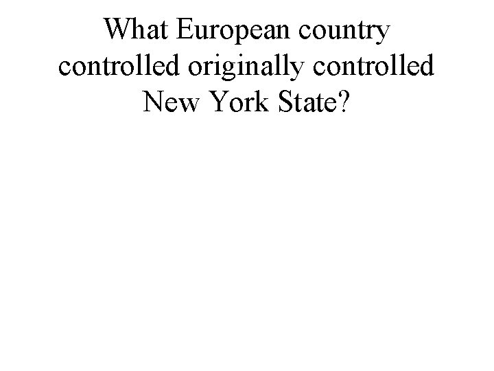 What European country controlled originally controlled New York State? 