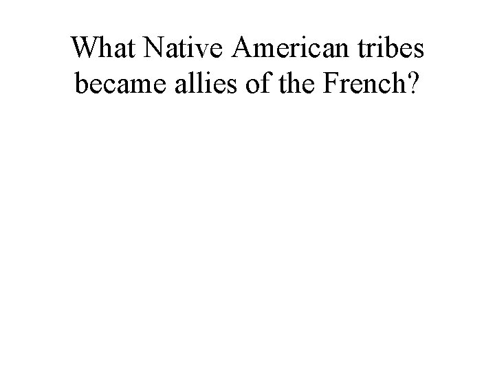 What Native American tribes became allies of the French? 