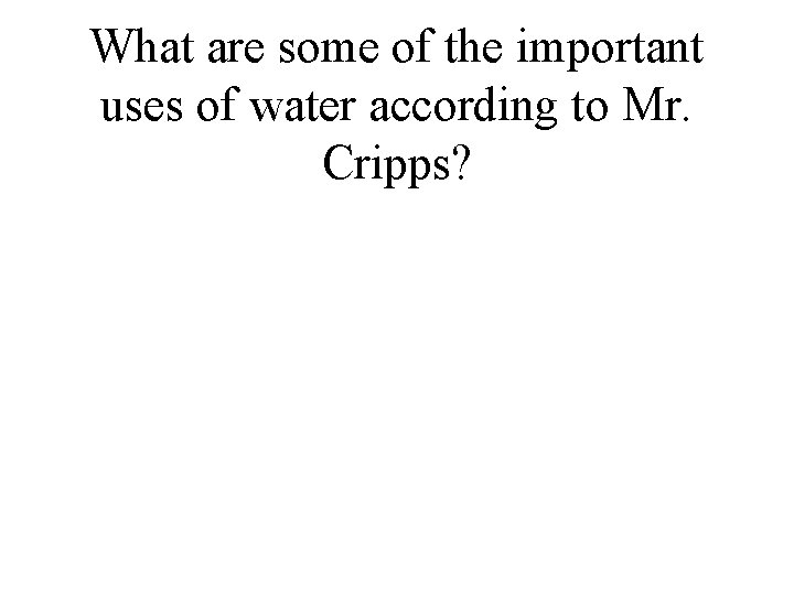 What are some of the important uses of water according to Mr. Cripps? 